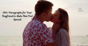 100+ Paragraphs for Your Boyfriend to Make Him Feel Special